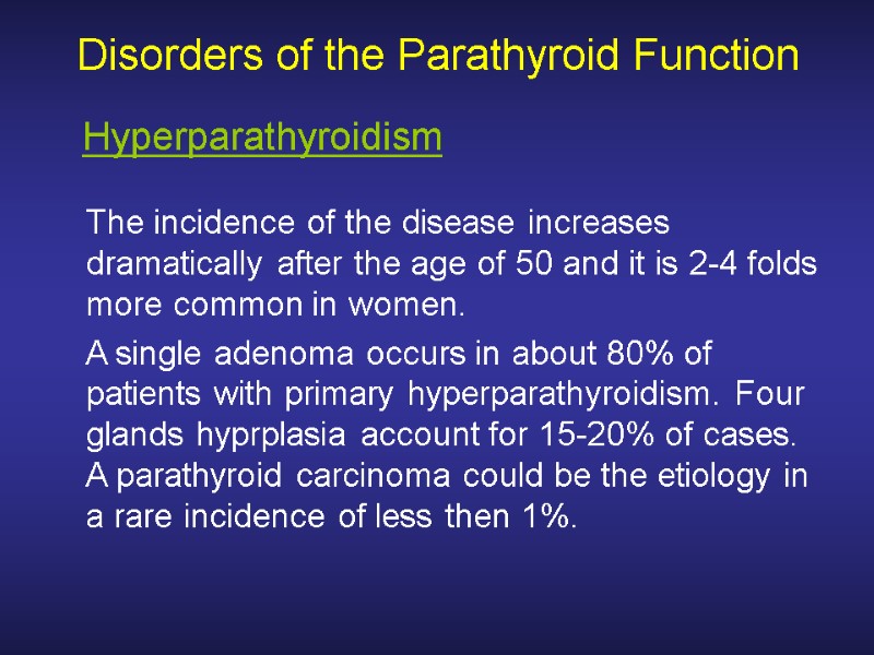 Disorders of the Parathyroid Function  The incidence of the disease increases dramatically after